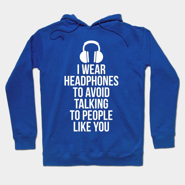 I wear headphones to avoid talking to people like you Hoodie by RedYolk